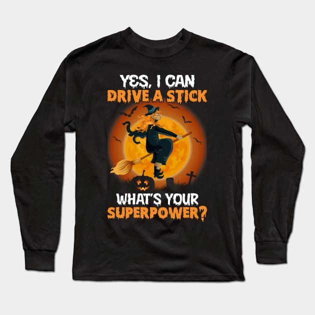 Yes I Can Drive A Stick What’s Your Superpower Halloween Long Sleeve T-Shirt by binnacleenta